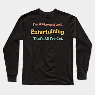 Awkward and Entertaining T-Shirt, Funny Self-Deprecating Tee, Everyday Humor Apparel - Perfect Icebreaker Gift Long Sleeve T-Shirt